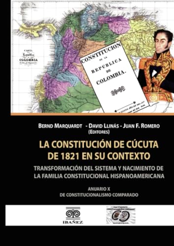 La constitucion de Cucuta de 1821 en su contexto: Transformacion del sistema y nacimiento de la familia constitucional hispanoamerica La constitucion de Cucuta de 1821 en su contexto: Transformacion del sistema y nacimiento de la familia constitucional hispanoamerica von Grupo Editorial Ibañez