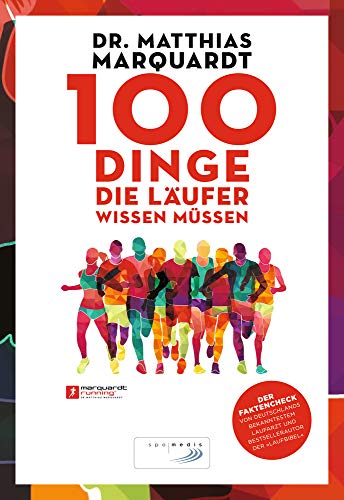 100 Dinge, die Läufer wissen müssen: Der Faktencheck von Deutschlands bekanntestem Laufarzt und Bestsellerautor der »Laufbibel« 100 Dinge, die Läufer wissen müssen: Der Faktencheck von Deutschlands bekanntestem Laufarzt und Bestsellerautor der »Laufbibel«
