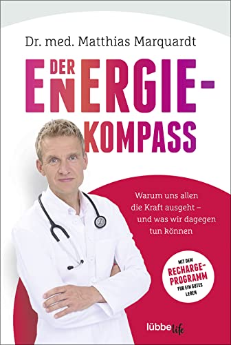 Der Energiekompass: Warum uns allen die Kraft ausgeht – und was wir dagegen tun können. Mit dem Recharge-Programm für ein gutes Leben von Lübbe Life