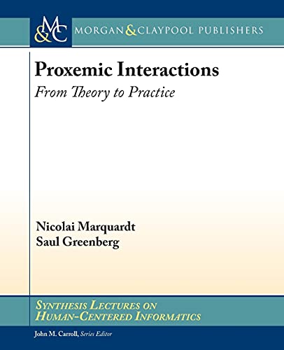 Proxemic Interactions: From Theory to Practice (Synthesis Lectures on Human-centered Informatics, Band 25) von Morgan & Claypool