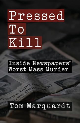 Pressed to Kill: Inside Newspapers' Worst Mass Murder Pressed to Kill: Inside Newspapers' Worst Mass Murder von Apprentice House