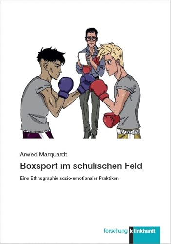 Boxsport im schulischen Feld: Eine Ethnographie sozio-emotionaler Praktiken (klinkhardt forschung) von Klinkhardt, Julius