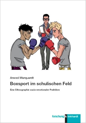 Boxsport im schulischen Feld: Eine Ethnographie sozio-emotionaler Praktiken (klinkhardt forschung)