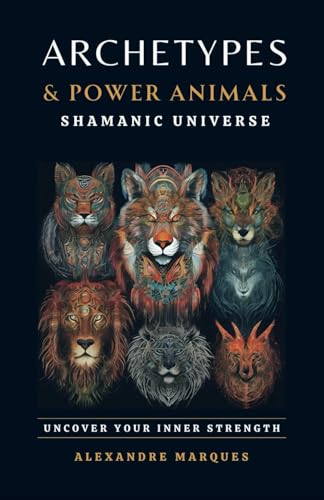 Archetypes & Power Animals: Shamanic Universe von Independently published