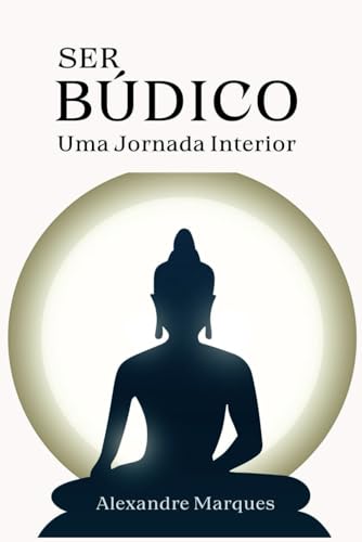 Ser Búdico: Uma Jornada Interior von Independently published