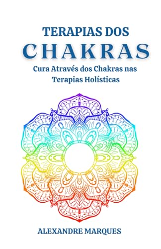 Terapias dos Chakras: Cura Através dos Chakras nas Terapias Holísticas von Independently published