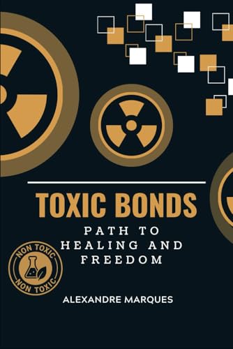 Toxic Bonds: Path to Healing and Freedom von Independently published