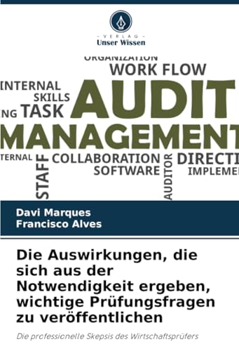 Die Auswirkungen, die sich aus der Notwendigkeit ergeben, wichtige Prüfungsfragen zu veröffentlichen: Die professionelle Skepsis des Wirtschaftsprüfers von Verlag Unser Wissen