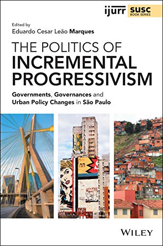The Politics of Incremental Progressivism: Governments, Governances and Urban Policy Changes in Sao Paulo: Governments, Governances and Urban Policy ... Studies in Urban and Social Change Book) von John Wiley & Sons Inc