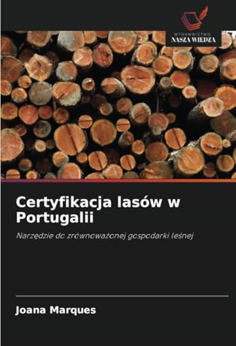 Certyfikacja lasów w Portugalii: Narz¿dzie do zrównowa¿onej gospodarki le¿nej Certyfikacja lasów w Portugalii: Narz¿dzie do zrównowa¿onej gospodarki le¿nej von Wydawnictwo Nasza Wiedza