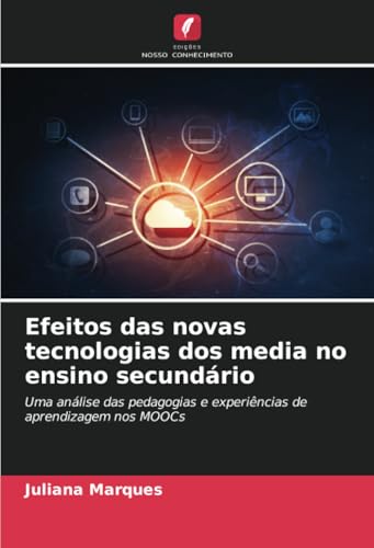 Efeitos das novas tecnologias dos media no ensino secundário: Uma análise das pedagogias e experiências de aprendizagem nos MOOCs von Edições Nosso Conhecimento