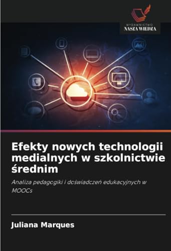 Efekty nowych technologii medialnych w szkolnictwie średnim: Analiza pedagogiki i doświadczeń edukacyjnych w MOOCs: Analiza pedagogiki i do¿wiadcze¿ edukacyjnych w MOOCs von Wydawnictwo Nasza Wiedza