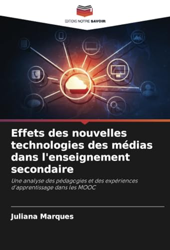Effets des nouvelles technologies des médias dans l'enseignement secondaire: Une analyse des pédagogies et des expériences d'apprentissage dans les MOOC von Editions Notre Savoir