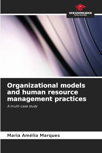 Organizational models and human resource management practices: A multi-case study von Our Knowledge Publishing