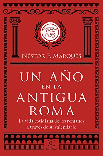 Un año en la antigua Roma : la vida cotidiana de los romanos a través de su calendario (Fuera de colección) von Espasa