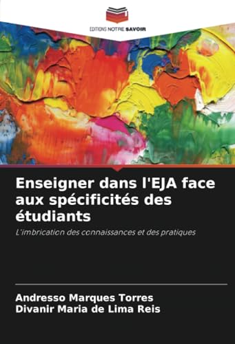 Enseigner dans l'EJA face aux spécificités des étudiants: L'imbrication des connaissances et des pratiques von Editions Notre Savoir