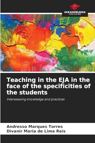 Teaching in the EJA in the face of the specificities of the students: Interweaving knowledge and practices von Our Knowledge Publishing