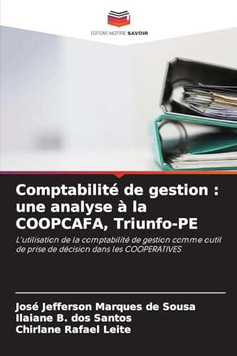 Comptabilité de gestion : une analyse à la COOPCAFA, Triunfo-PE: L'utilisation de la comptabilité de gestion comme outil de prise de décision dans les COOPERATIVES von Editions Notre Savoir