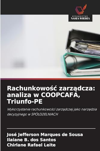 Rachunkowość zarządcza: analiza w COOPCAFA, Triunfo-PE: Wykorzystanie rachunkowości zarządczej jako narzędzia decyzyjnego w SPÓŁDZIELNIACH: ... jako narz¿dzia decyzyjnego w SPӿDZIELNIACH von Wydawnictwo Nasza Wiedza