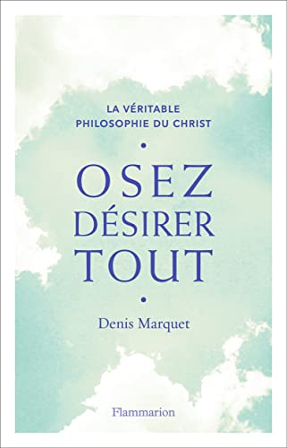 La Véritable Philosophie du Christ - Osez désirer tout von FLAMMARION