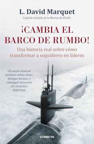 ¡Cambia el barco de rumbo! : una historia real sobre cómo transformar a seguidores en líderes (Conecta)