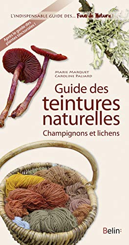 Guide des teintures - Champignons et lichens von BELIN