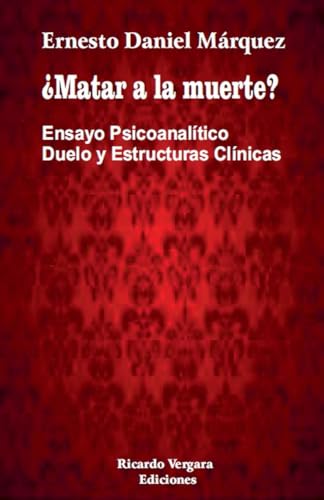 ¿Matar a la muerte? Ensayo Psicoanalítico Duelo y Estructuras Clínicas ¿Matar a la muerte? Ensayo Psicoanalítico Duelo y Estructuras Clínicas von Ariel Publisher