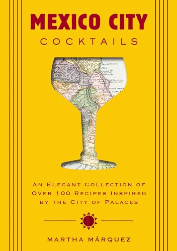 Mexico City Cocktails: An Elegant Collection of Over 100 Recipes Inspired by the City of Palaces (Over 100 Essential Cocktail Recipes and Bartender Profiles) von Cider Mill Press
