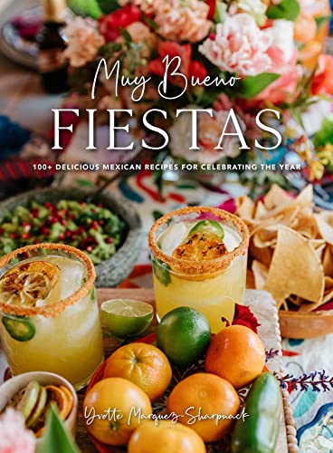 Muy Bueno: FIESTAS: 100+ Delicious Mexican Recipes for Celebrating the Year (Mexican Recipes, Mexican Cookbook, Mexican Cooking, Mexican Food) von Weldon Owen