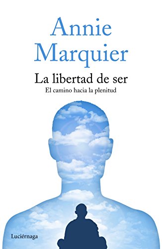 La libertad de ser: El camino hacia la plenitud (FILOSOFIAS Y RELIGIONES)