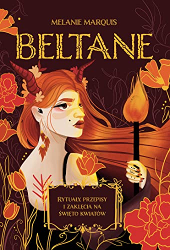 Beltane: Rytuały, przepisy i zaklęcia na święto kwiatów von Wydawnictwo Kobiece