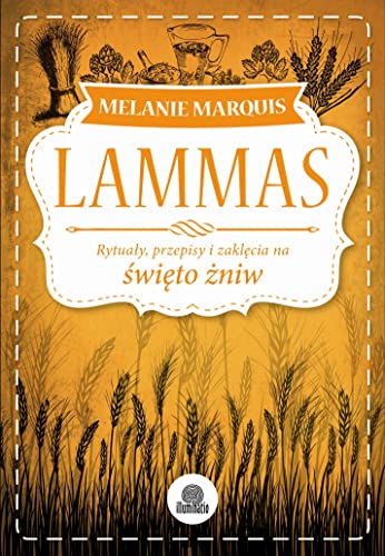 Lammas: Rytuały, przepisy i zaklęcia na święto żniw (SABATY)