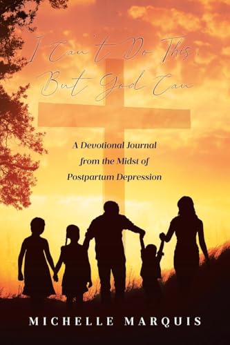 I Can't Do This, But God Can: A Devotional Journal from the Midst of Postpartum Depression von Covenant Books