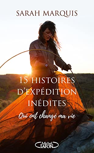 15 histoires d'expédition inédites qui ont changé ma vie von MICHEL LAFON