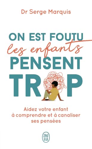 On est foutu les enfants pensent trop: Aidez votre enfant à comprendre et à canaliser ses pensées von J'AI LU