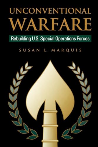 Unconventional Warfare: Rebuilding U.S. Special Operation Forces (The Rediscovering Government Series)