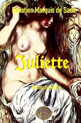 Illustrierte Erotische Literatur / Juliette oder die Wonne des Lasters: Oder die Wonne des Lasters