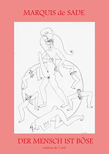 Der Mensch ist Böse - Zum 200. Todestag des Göttlichen Marquis: - Lehren und Sprüche des Marquis de Sade - Der Mensch ist Böse - Zum 200. Todestag des Göttlichen Marquis: - Lehren und Sprüche des Marquis de Sade -