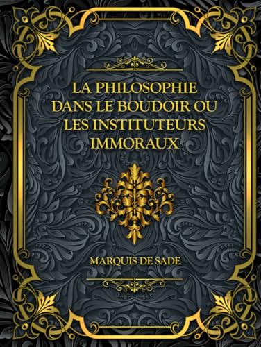 La Philosophie dans le boudoir ou Les Instituteurs immoraux: Marquis de Sade von Independently published