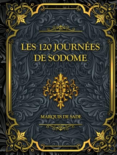 Les 120 Journées De Sodome: Marquis de Sade von Independently published