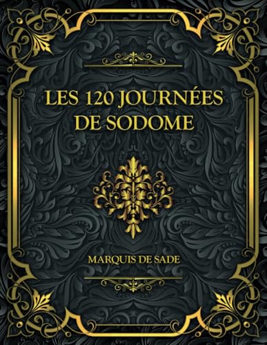 Les 120 Journées De Sodome: Marquis de Sade von Independently published