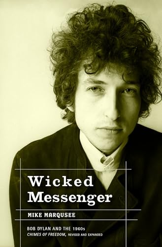 Wicked Messenger: Bob Dylan and the 1960s; Chimes of Freedom, revised and expanded Wicked Messenger: Bob Dylan and the 1960s; Chimes of Freedom, revised and expanded
