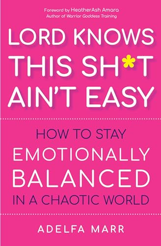 Lord Knows This Sh*t Ain’t Easy: How to Stay Emotionally Balanced in a Chaotic World von Hierophant Publishing
