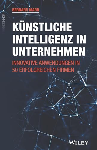 Künstliche Intelligenz in Unternehmen: Innovative Anwendungen in 50 erfolgreichen Firmen