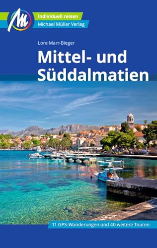 Mittel- und Süddalmatien Reiseführer Michael Müller Verlag: Individuell reisen mit vielen praktischen Tipps (MM-Reisen) von Müller, Michael