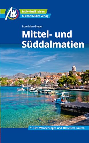 Mittel- und Süddalmatien Reiseführer Michael Müller Verlag: Individuell reisen mit vielen praktischen Tipps (MM-Reisen)