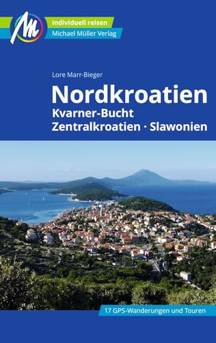 Nordkroatien Reiseführer Michael Müller Verlag: Kvarner Bucht, Zentralkroatien, Slawonien. Individuell reisen mit vielen praktischen Tipps. (MM-Reisen) von Mller, Michael GmbH