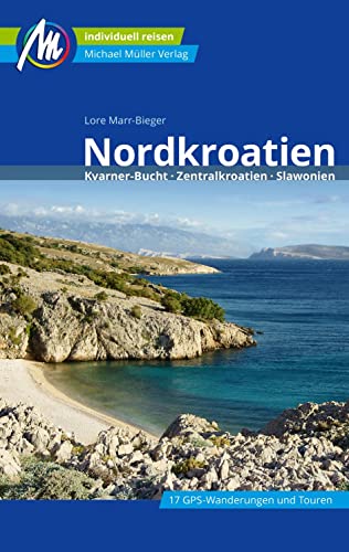 Nordkroatien Reiseführer Michael Müller Verlag: Kvarner Bucht, Zentralkroatien, Slawonien. Individuell reisen mit vielen praktischen Tipps. (MM-Reisen) von Mller, Michael GmbH