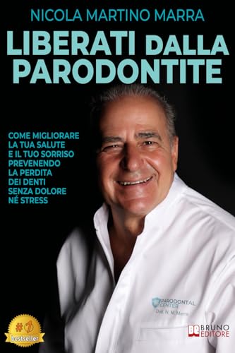 Liberati Dalla Parodontite: Come Migliorare La Tua Salute E Il Tuo Sorriso Prevenendo La Perdita Dei Denti Senza Dolore Né Stress von Bruno Editore