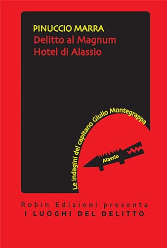 Delitto al Magnum hotel di Alassio. Le indagini del capitano Giulio Montegrappa (I luoghi del delitto) von Robin